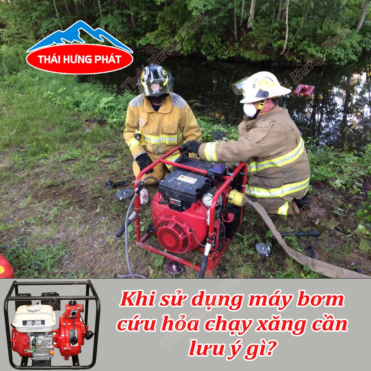 Khi sử dụng máy bơm cứu hỏa chạy xăng cần lưu ý gì?